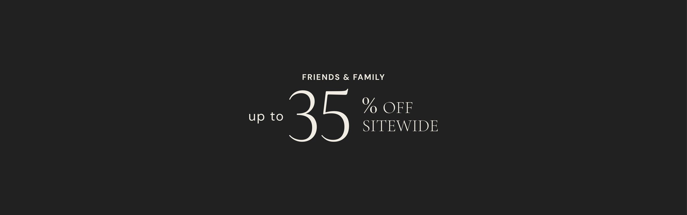 Black background with white text announcing a 35% off sale for friends and family.